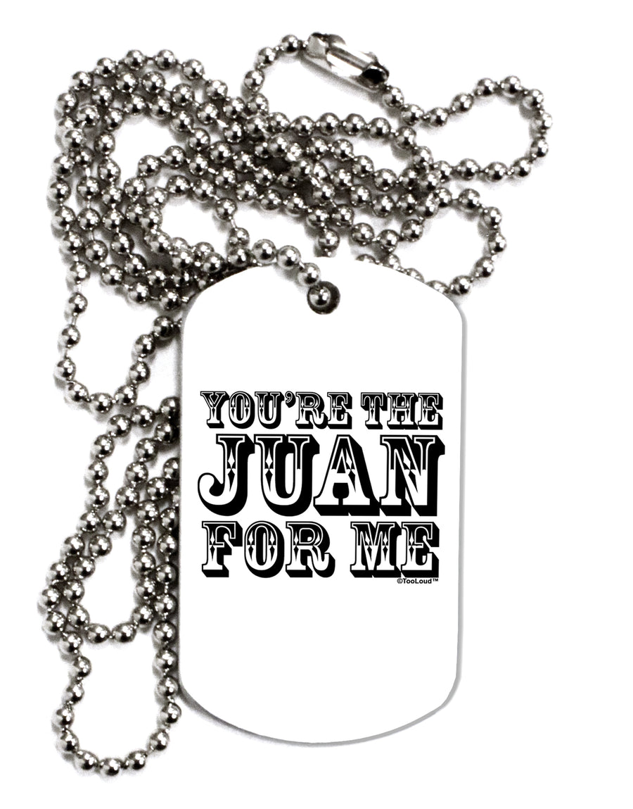 You Are the Juan For Me Adult Dog Tag Chain Necklace by TooLoud-TooLoud-White-Davson Sales