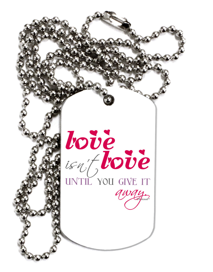 Love Isn't Love Until You Give It Away - Color Adult Dog Tag Chain Necklace-Dog Tag Necklace-TooLoud-White-Davson Sales