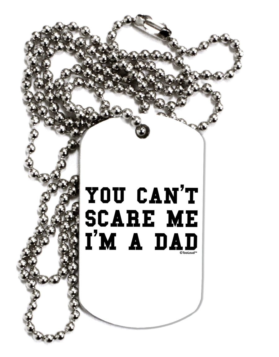 You Can't Scare Me - I'm a Dad Adult Dog Tag Chain Necklace-Dog Tag Necklace-TooLoud-White-Davson Sales