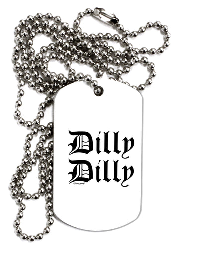 Dilly Dilly Beer Drinking Funny Adult Dog Tag Chain Necklace by TooLoud-Dog Tag Necklace-TooLoud-1 Piece-Davson Sales