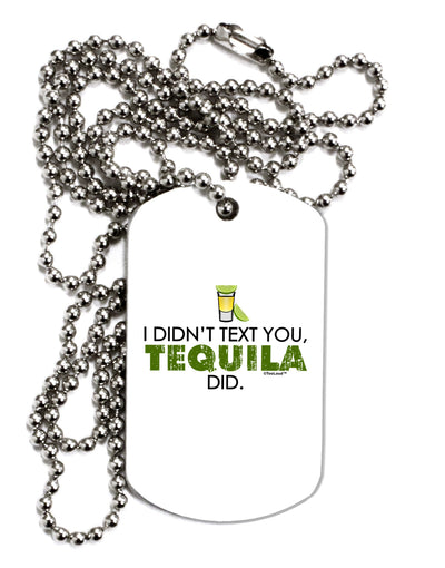 I Didn't Text You - Tequila Adult Dog Tag Chain Necklace-Dog Tag Necklace-TooLoud-1 Piece-Davson Sales