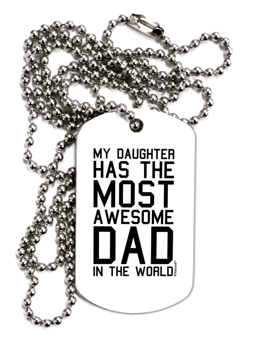 My Daughter Has the Most Awesome Dad in the World Adult Dog Tag Chain Necklace-Dog Tag Necklace-TooLoud-White-Davson Sales