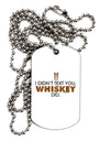 I Didn't Text You - Whiskey Adult Dog Tag Chain Necklace-Dog Tag Necklace-TooLoud-1 Piece-Davson Sales