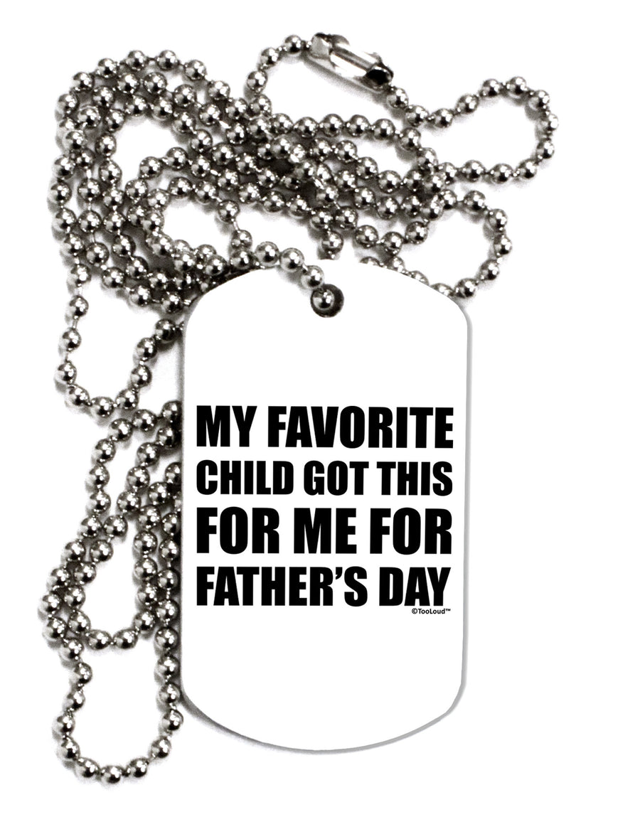 My Favorite Child Got This for Me for Father's Day Adult Dog Tag Chain Necklace by TooLoud-Dog Tag Necklace-TooLoud-White-Davson Sales