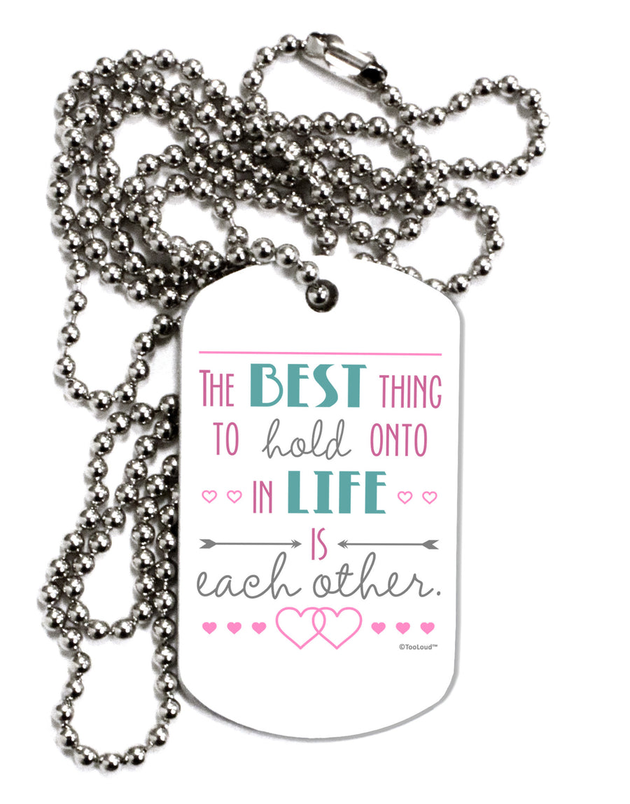 The Best Thing to Hold Onto in Life is Each Other - Color Adult Dog Tag Chain Necklace-Dog Tag Necklace-TooLoud-White-Davson Sales