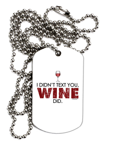 I Didn't Text You - Wine Adult Dog Tag Chain Necklace-Dog Tag Necklace-TooLoud-1 Piece-Davson Sales