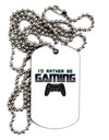 I'd Rather Be Gaming Adult Dog Tag Chain Necklace-Dog Tag Necklace-TooLoud-1 Piece-Davson Sales