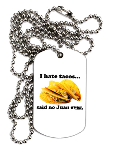 I Hate Tacos Said No Juan Ever Adult Dog Tag Chain Necklace by TooLoud-Dog Tag Necklace-TooLoud-White-Davson Sales