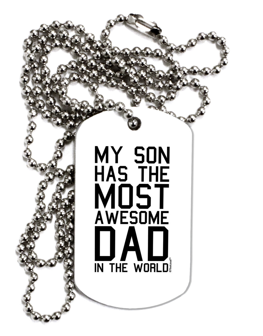 My Son Has the Most Awesome Dad in the World Adult Dog Tag Chain Necklace-Dog Tag Necklace-TooLoud-White-Davson Sales