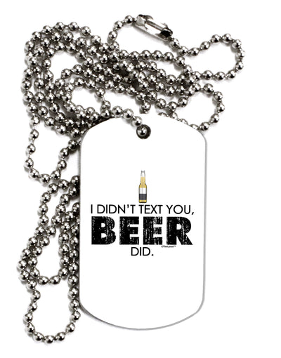 I Didn't Text You - Beer Adult Dog Tag Chain Necklace-Dog Tag Necklace-TooLoud-1 Piece-Davson Sales