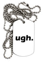 ugh funny text Adult Dog Tag Chain Necklace by TooLoud-TooLoud-1 Piece-Davson Sales