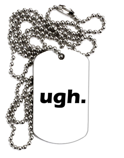 ugh funny text Adult Dog Tag Chain Necklace by TooLoud-TooLoud-1 Piece-Davson Sales