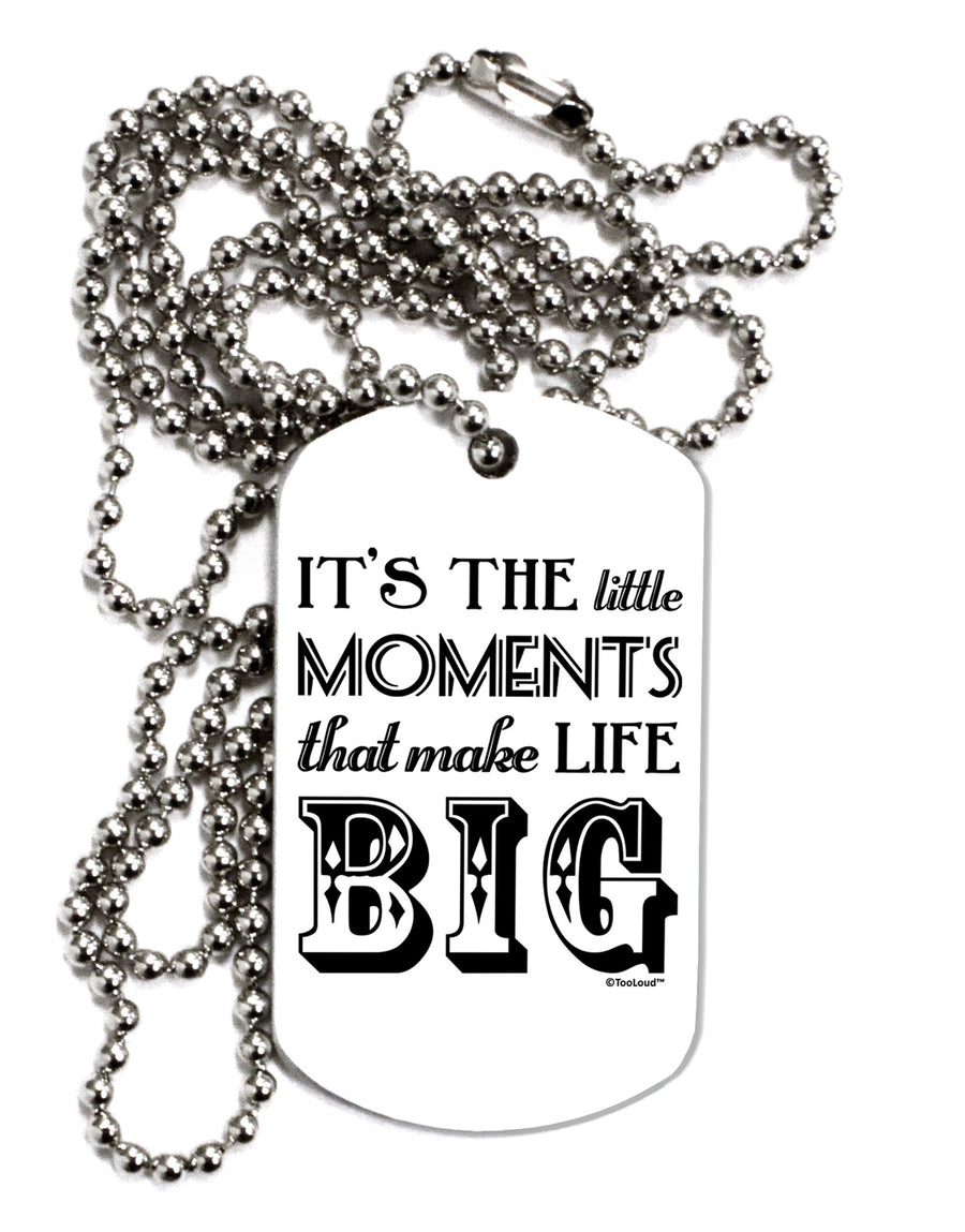 It’s the Little Moments that Make Life Big Adult Dog Tag Chain Necklace-Dog Tag Necklace-TooLoud-White-Davson Sales