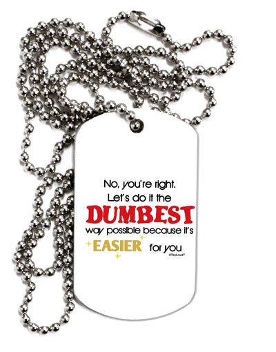 No Your Right Lets Do it the Dumbest Way Adult Dog Tag Chain Necklace by TooLoud-Dog Tag Necklace-TooLoud-1 Piece-Davson Sales