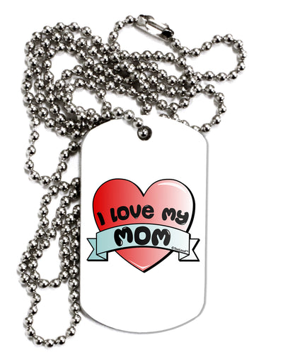 I Love My Mom - Heart Banner Design Adult Dog Tag Chain Necklace by TooLoud