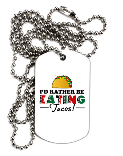 I'd Rather - Tacos Adult Dog Tag Chain Necklace-Dog Tag Necklace-TooLoud-1 Piece-Davson Sales