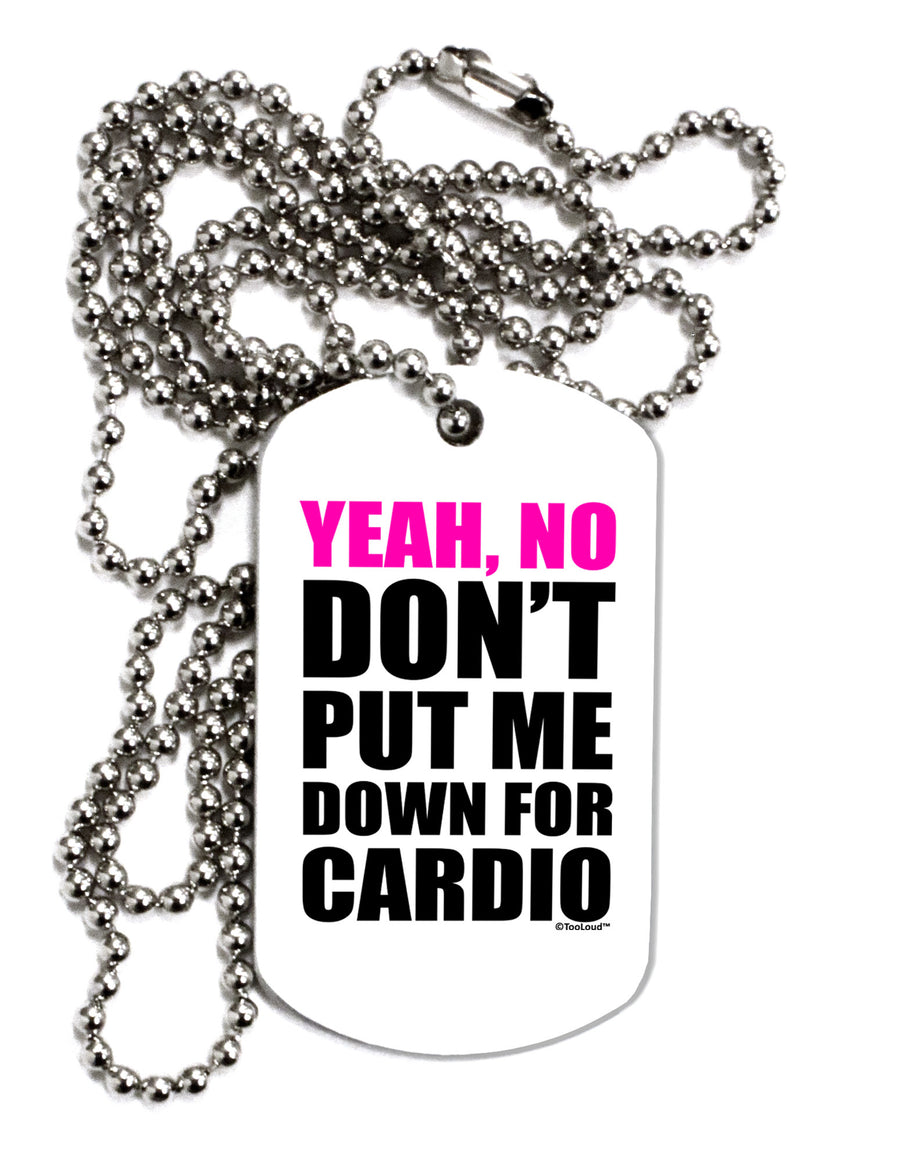 Yeah No Don't Put Me Down For Cardio Adult Dog Tag Chain Necklace-Dog Tag Necklace-TooLoud-White-Davson Sales