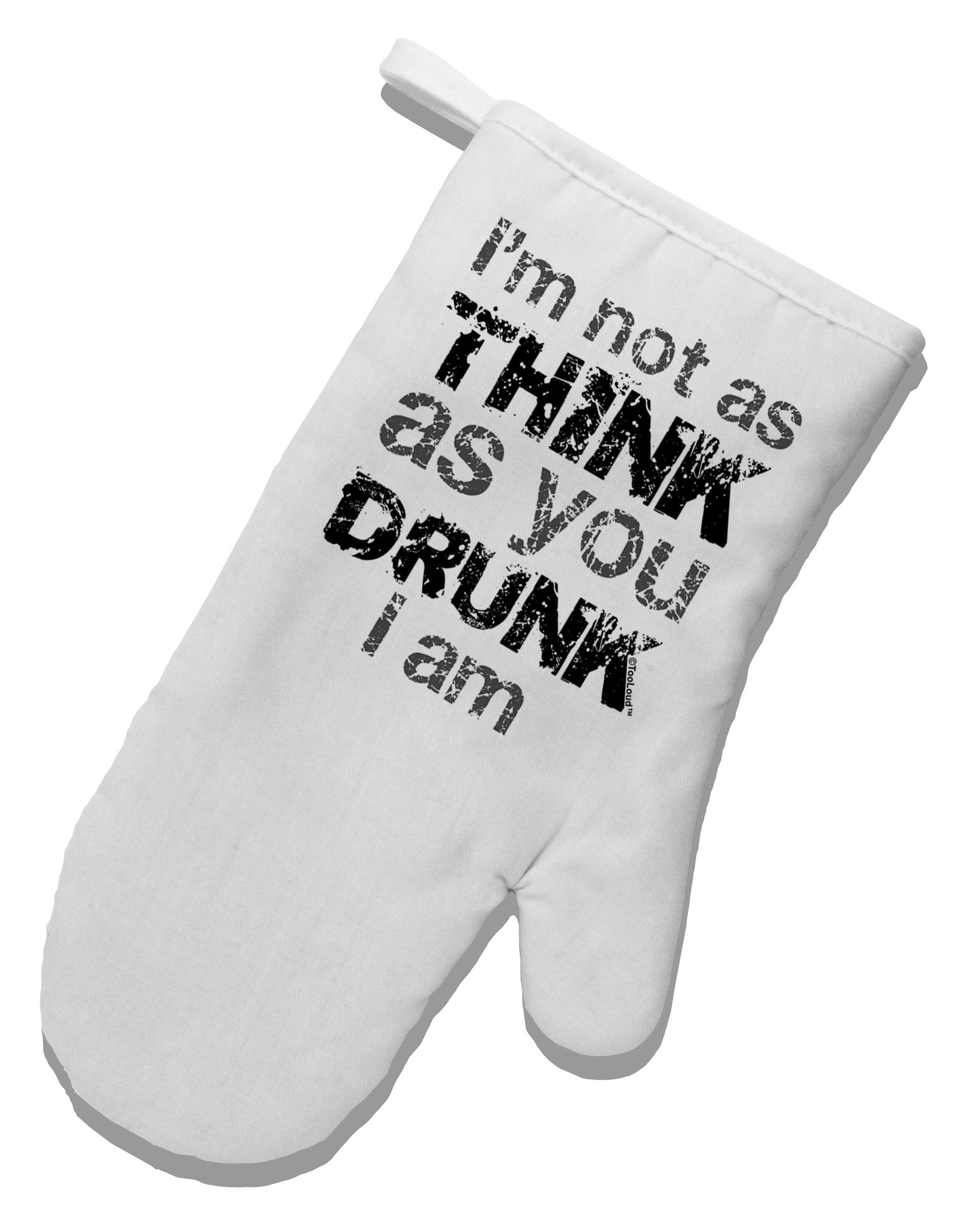 I'm not as THINK as you DRUNK I am White Printed Fabric Oven Mitt-Oven Mitt-TooLoud-White-Davson Sales