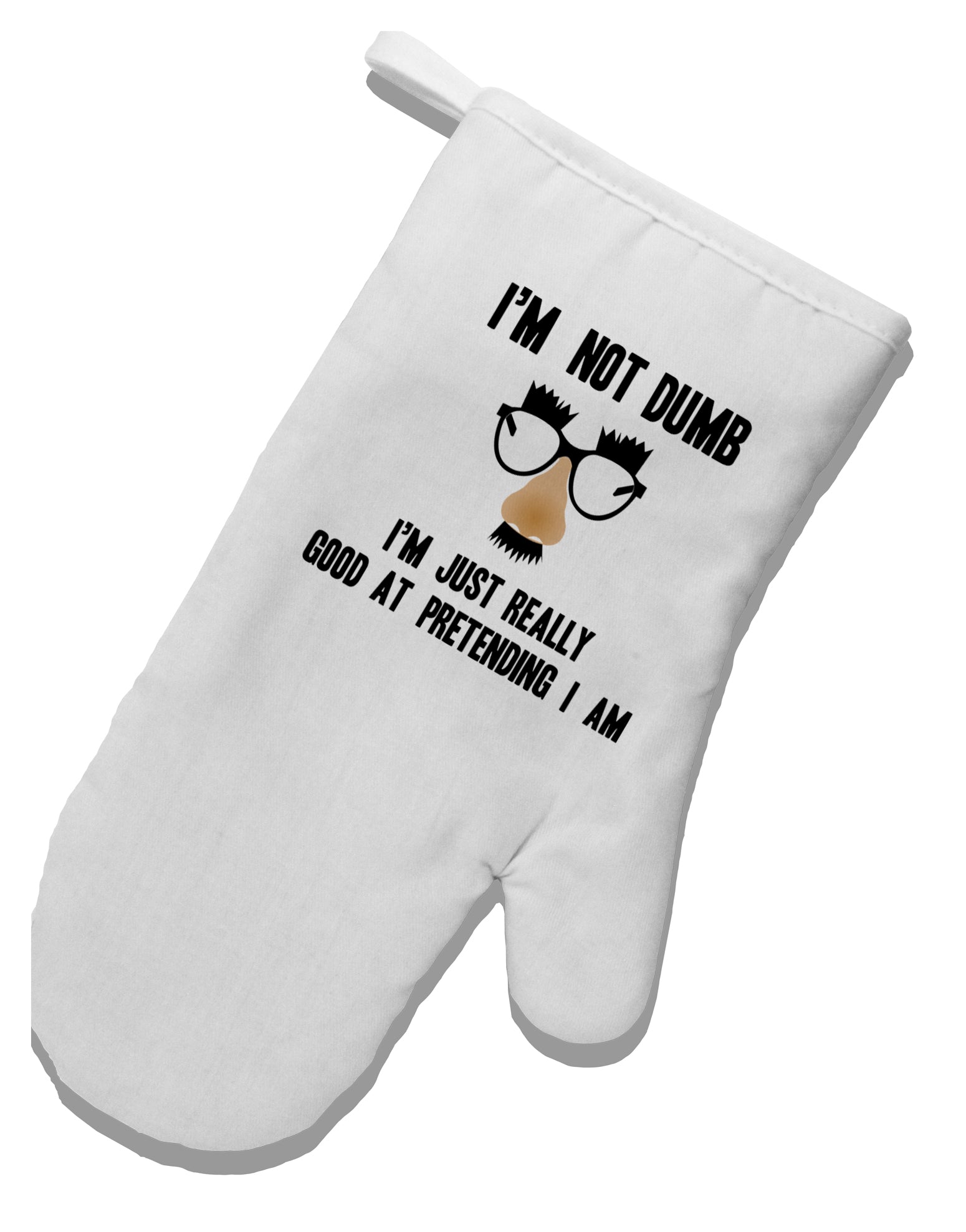 TooLoud I'm not Dumb I'm Just really good at pretending I am White Printed Fabric Oven Mitt-OvenMitts-TooLoud-Davson Sales