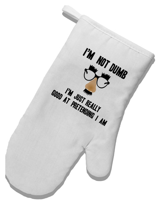 TooLoud I'm not Dumb I'm Just really good at pretending I am White Printed Fabric Oven Mitt-OvenMitts-TooLoud-Davson Sales