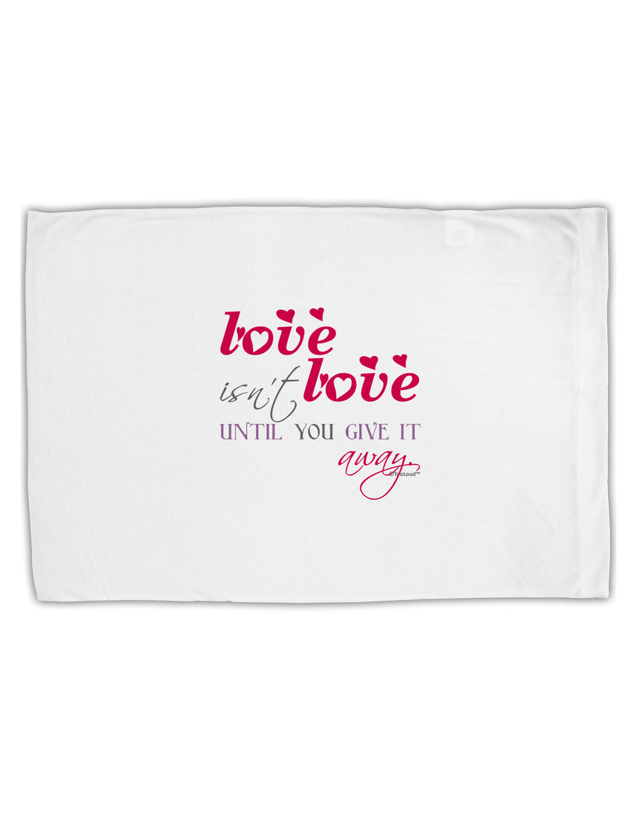 Love Isn't Love Until You Give It Away - Color Standard Size Polyester Pillow Case-Pillow Case-TooLoud-White-Davson Sales