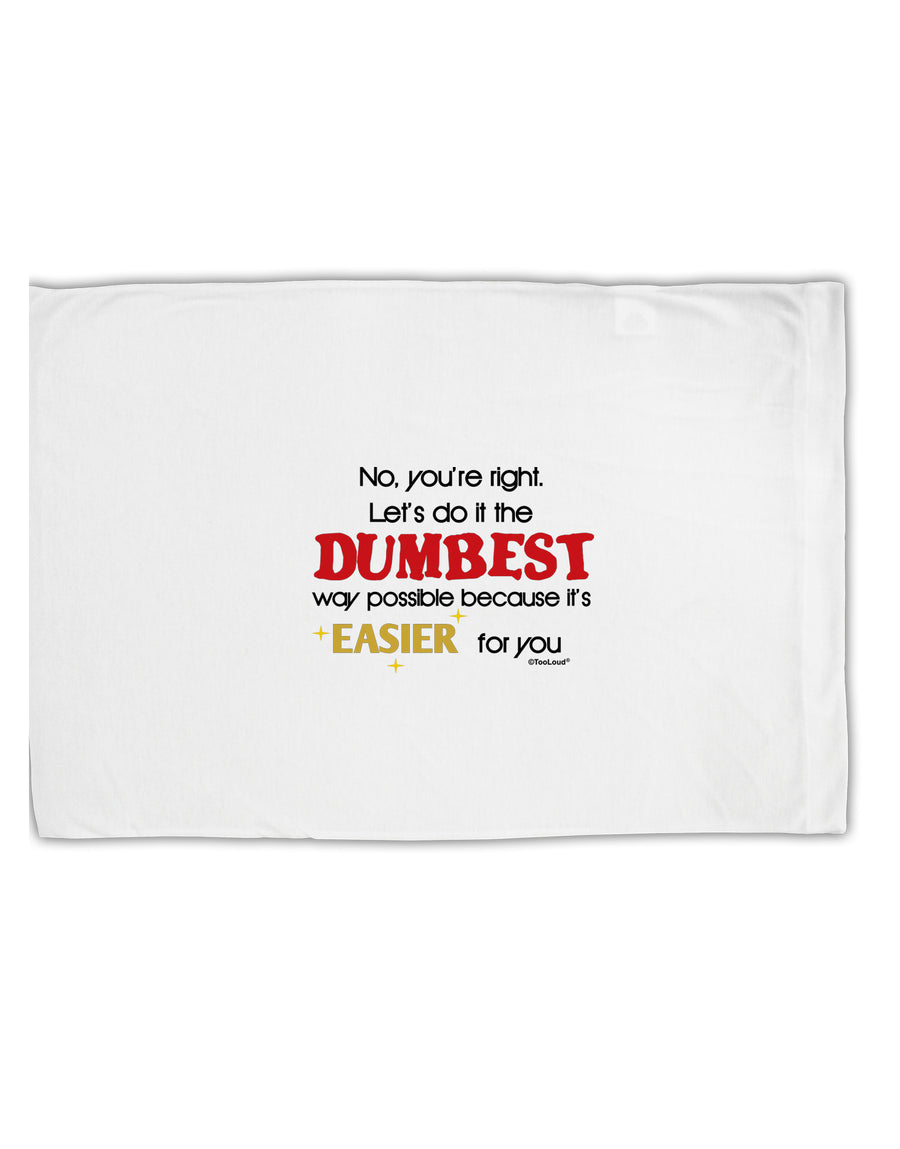 No Your Right Lets Do it the Dumbest Way Standard Size Polyester Pillow Case by TooLoud-Pillow Case-TooLoud-White-Davson Sales