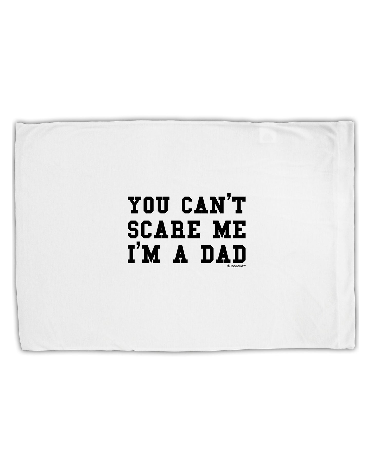You Can't Scare Me - I'm a Dad Standard Size Polyester Pillow Case-Pillow Case-TooLoud-White-Davson Sales