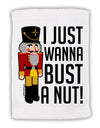 I Just Wanna Bust A Nut Nutcracker Micro Terry Sport Towel 15 X 22 inches by TooLoud