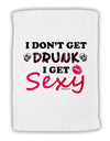 I Don't Get Drunk - Sexy Micro Terry Sport Towel 11 x 18 inches-TooLoud-White-Davson Sales