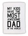 My Kids Have the Most Awesome Dad in the World Micro Terry Sport Towel 15 X 22 inches