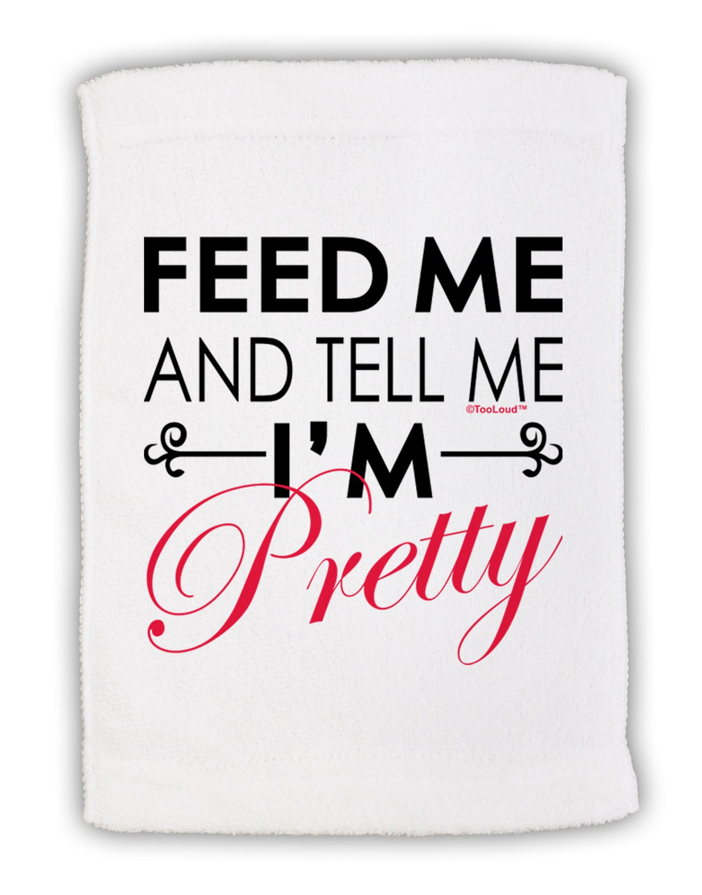 Feed Me and Tell Me I'm Pretty Micro Terry Sport Towel 11 x 18 inches-TooLoud-White-Davson Sales