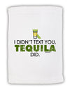 I Didn't Text You - Tequila Micro Terry Sport Towel 11 x 18 inches-TooLoud-White-Davson Sales