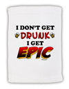 I Don't Get Drunk - Epic Micro Terry Sport Towel 11 x 18 inches-TooLoud-White-Davson Sales