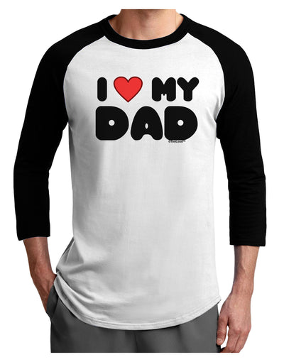 I Heart My Dad Adult Raglan Shirt by TooLoud-TooLoud-White-Black-X-Small-Davson Sales