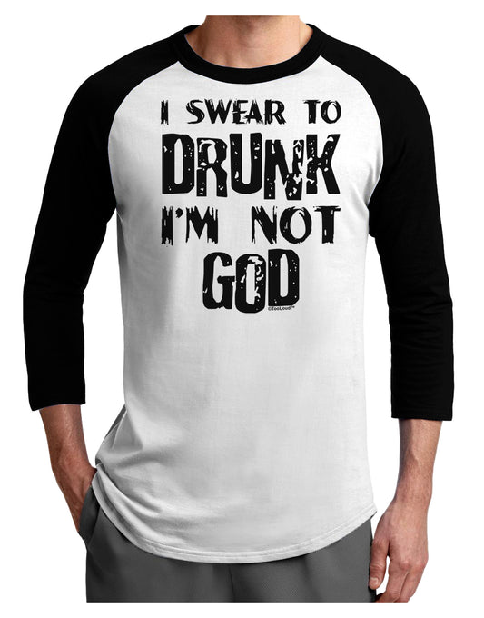 I swear to DRUNK I'm not GOD Adult Raglan Shirt-Raglan Shirt-TooLoud-White-Black-X-Small-Davson Sales
