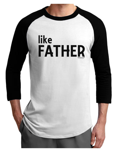 Matching Like Father Like Son Design - Like Father Adult Raglan Shirt by TooLoud-TooLoud-White-Black-X-Small-Davson Sales