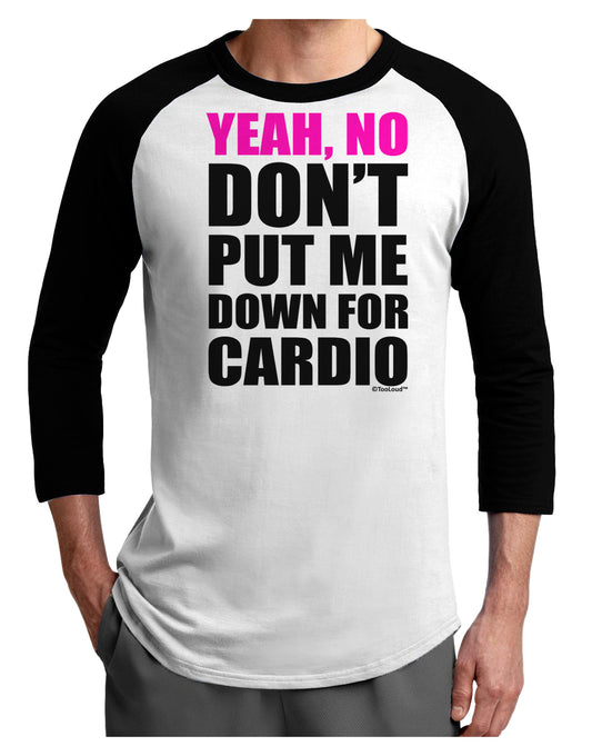 Yeah No Don't Put Me Down For Cardio Adult Raglan Shirt-TooLoud-White-Black-X-Small-Davson Sales