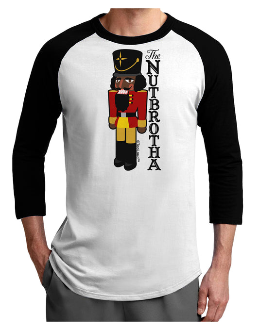 The Nutbrotha - Black Nutcracker Adult Raglan Shirt by-Raglan Shirt-TooLoud-White-Black-X-Small-Davson Sales