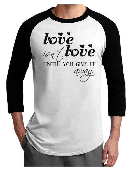 Love Isn't Love Until You Give It Away Adult Raglan Shirt-TooLoud-White-Black-X-Small-Davson Sales