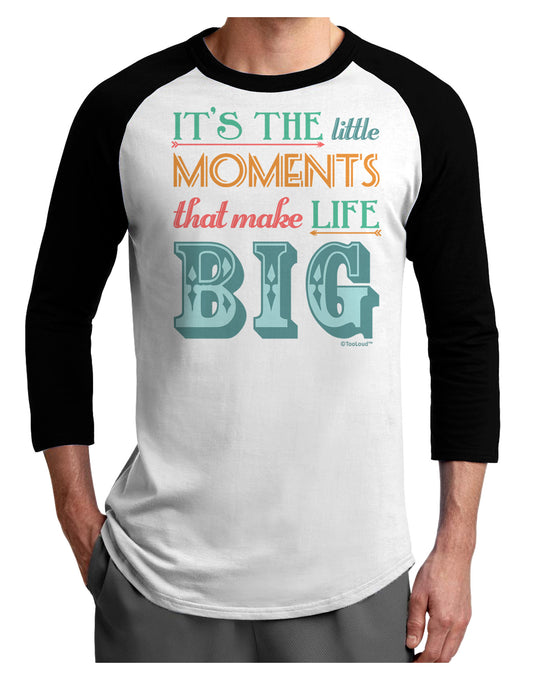 It’s the Little Moments that Make Life Big - Color Adult Raglan Shirt-TooLoud-White-Black-X-Small-Davson Sales