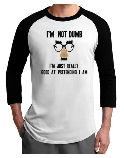 TooLoud I'm not Dumb I'm Just really good at pretending I am Adult Raglan Shirt-Mens-Tshirts-TooLoud-White-Black-X-Small-Davson Sales