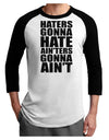 Haters Gonna Hate Ainters Gonna Aint Adult Raglan Shirt by TooLoud-TooLoud-White-Black-X-Small-Davson Sales