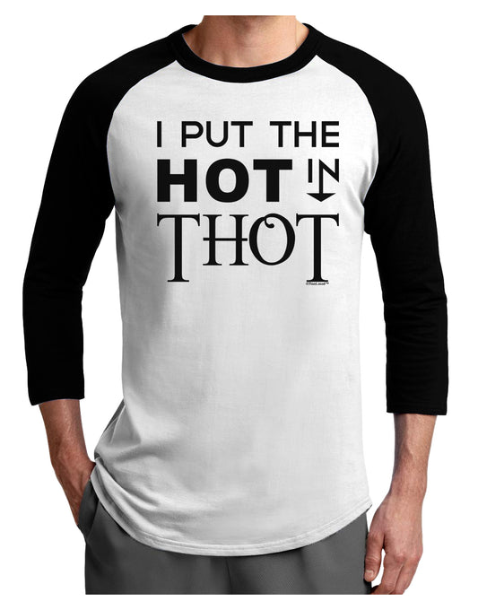 I Put the HOT in THOT Adult Raglan Shirt-Raglan Shirt-TooLoud-White-Black-X-Small-Davson Sales