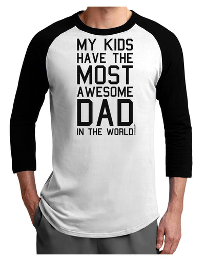 My Kids Have the Most Awesome Dad in the World Adult Raglan Shirt-Raglan Shirt-TooLoud-White-Black-X-Small-Davson Sales