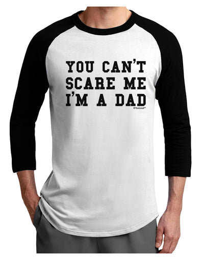 You Can't Scare Me - I'm a Dad Adult Raglan Shirt-Raglan Shirt-TooLoud-White-Black-X-Small-Davson Sales