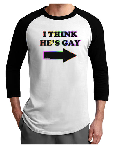 I Think He's Gay Right Adult Raglan Shirt by TooLoud-TooLoud-White-Black-X-Small-Davson Sales