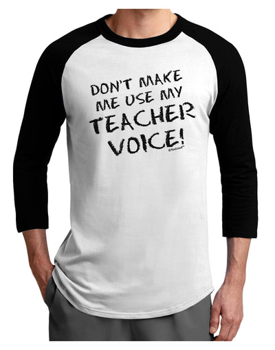 Don't Make Me Use My Teacher Voice Adult Raglan Shirt-TooLoud-White-Black-X-Small-Davson Sales