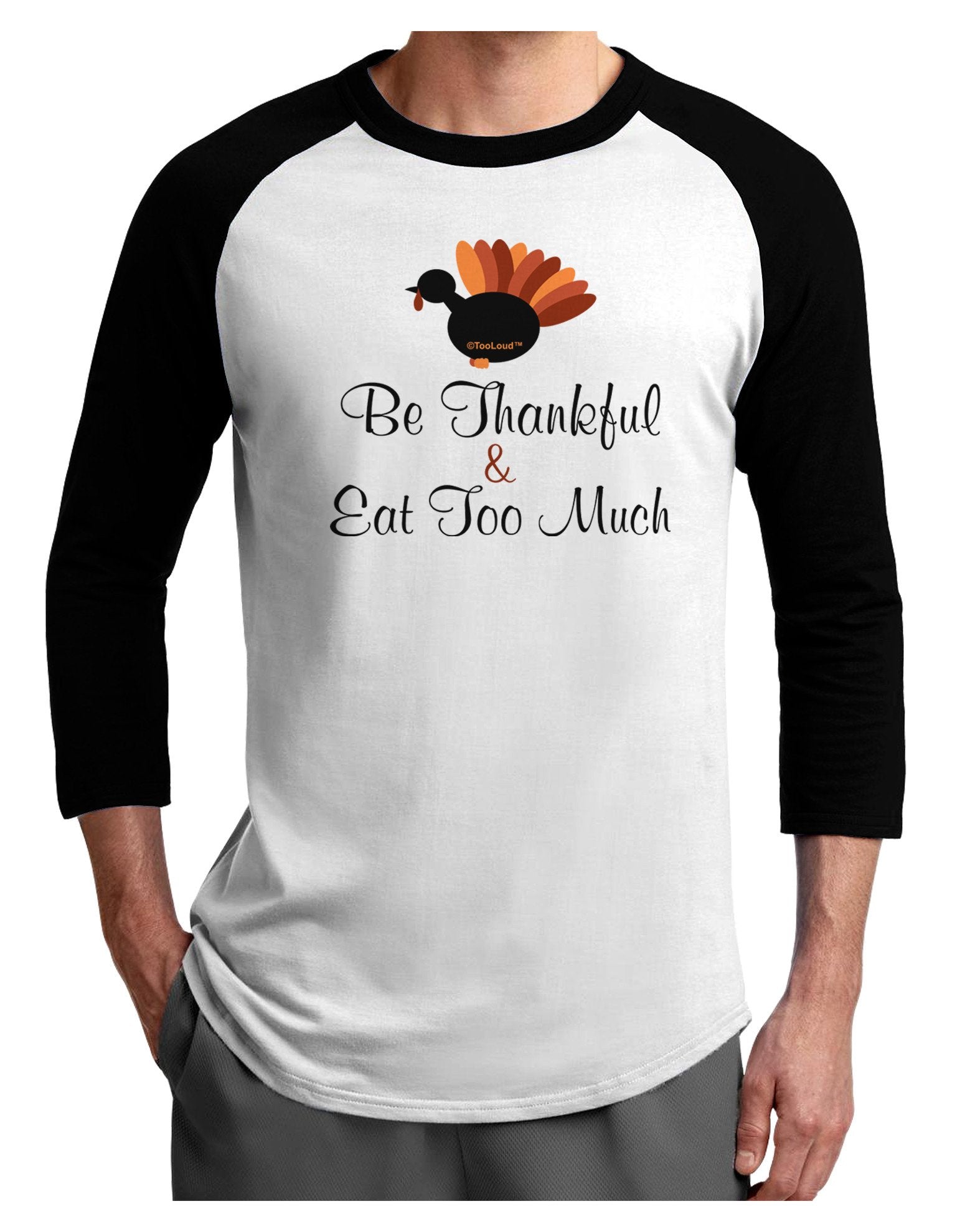 Be Thankful Eat Too Much Adult Raglan Shirt-Raglan Shirt-TooLoud-White-Black-XXX-Large-Davson Sales