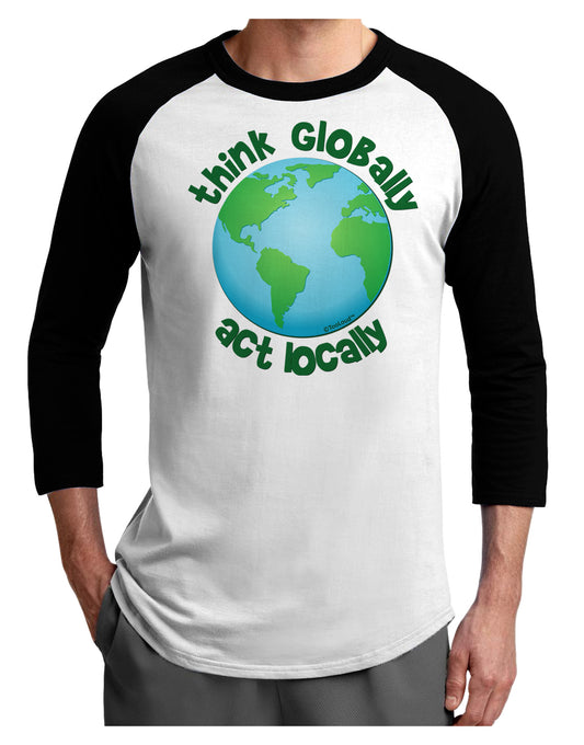Think Globally Act Locally - Globe Adult Raglan Shirt-TooLoud-White-Black-X-Small-Davson Sales