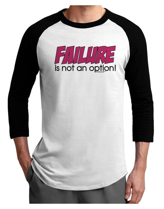 Failure Is Not An Option Adult Raglan Shirt by TooLoud-TooLoud-White-Black-X-Small-Davson Sales